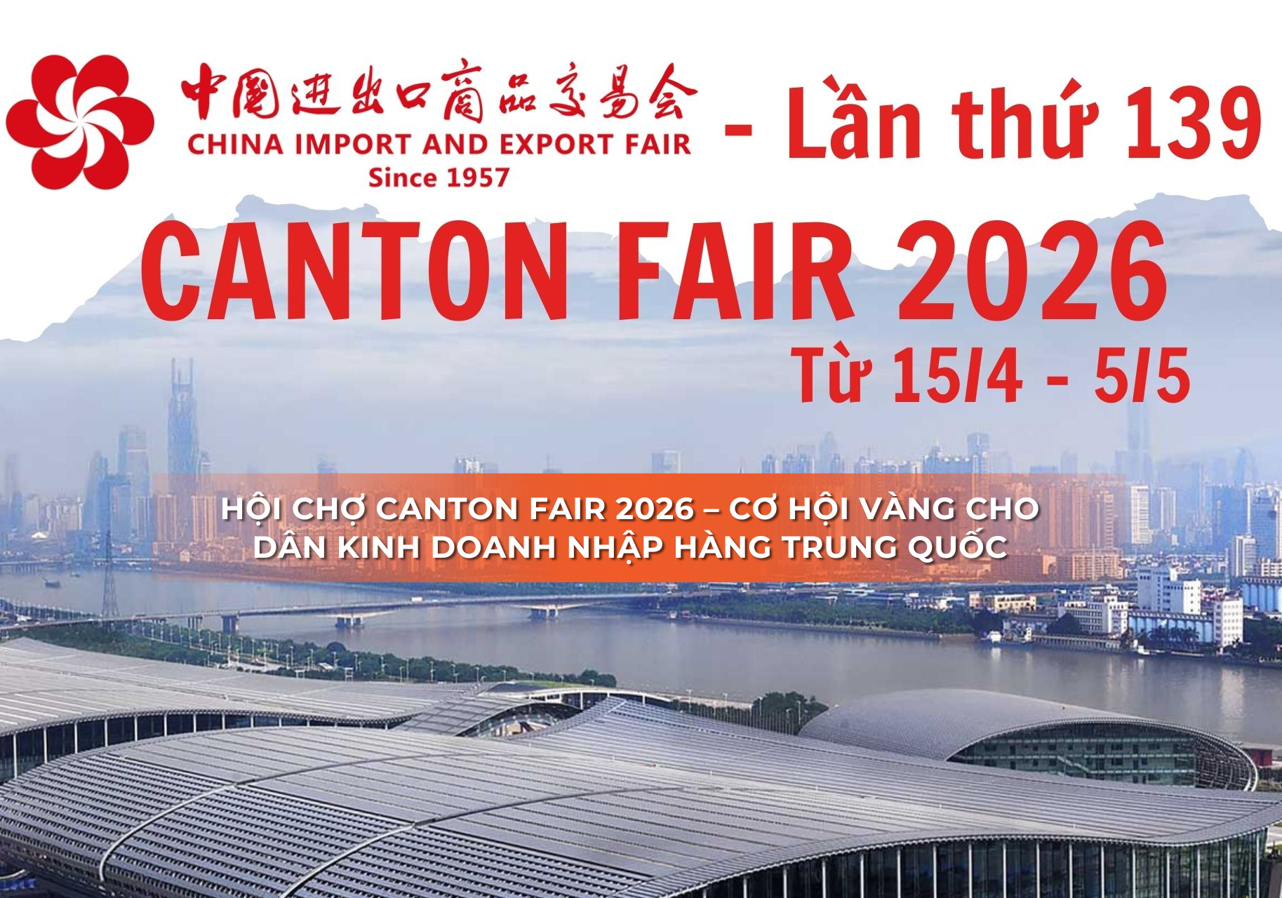 Tour Hội Chợ Canton Fair 2026 – Ngành Xuất Nhập Khẩu Lớn Nhất Thế Giới